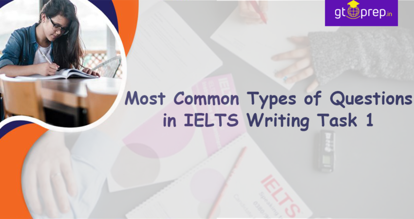 7 Most Common Types of Questions in IELTS Writing Task 1